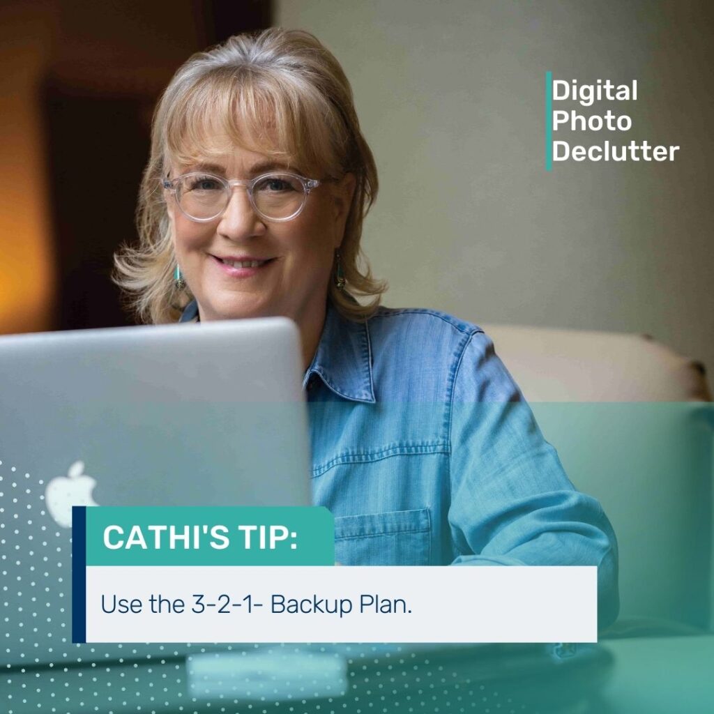 Cathi's's Photo Organizing Tip -Use the 3-2-1 Backup Plan.