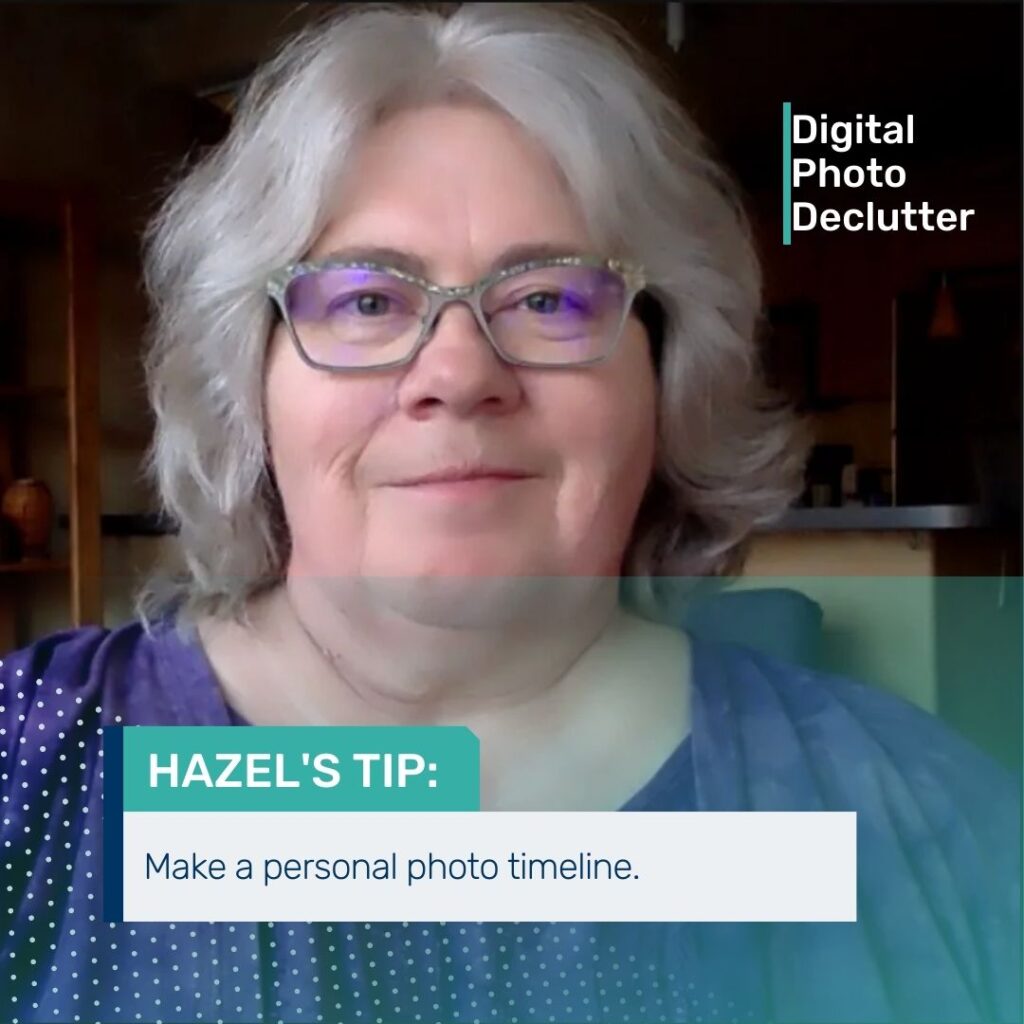 Hazel's Photo Organizing Tip - Make a personal photo timeline.