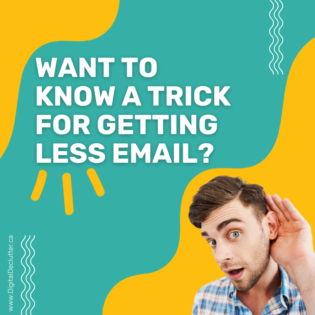 Image of a man holding his hand up to hear ear like he's excited to hear a secret. With text that reads "Want to know a trick for getting less email?"